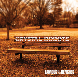 Crystal Robots - Famous to the Benches