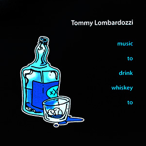 Tommy Lombardozzi - Music to Drink Whiskey To